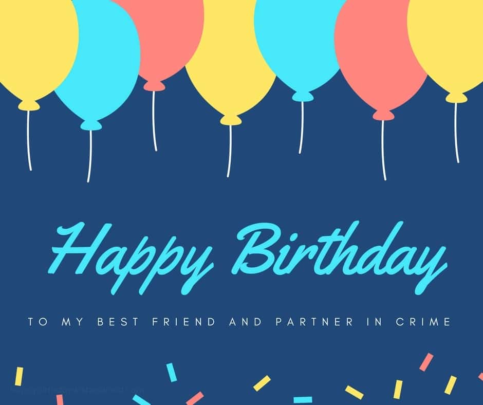 150 Ways To Say Happy Birthday Best Friend Funny And Heartwarming Send them any of these beautiful best friend birthday share these best friend birthday wishes with your friends via text/sms, email, facebook. say happy birthday best friend funny