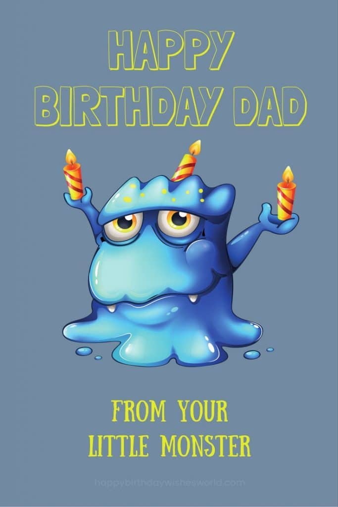 Happy birthday dad from your little monster from your son