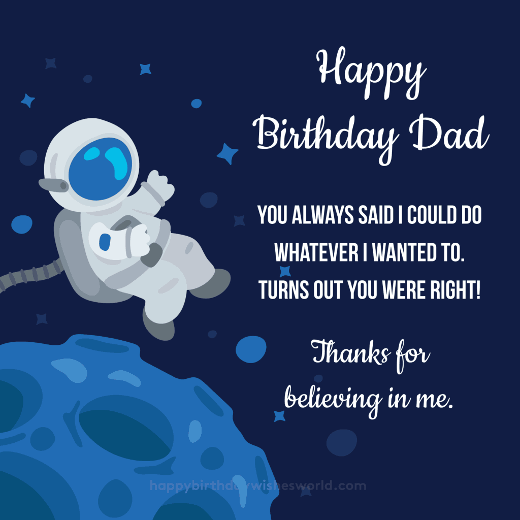 Happy birthday dad you always said I could do whatever I wanted to. Turns out you were right! Thanks for believing in me.