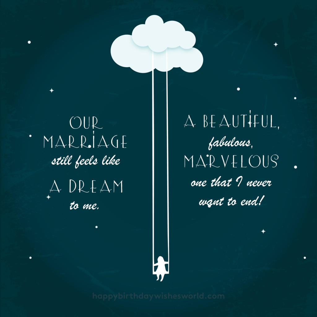 Our marriage still feels like a dream to me. A beautiful, fabulous, marvelous one that I never want to end!