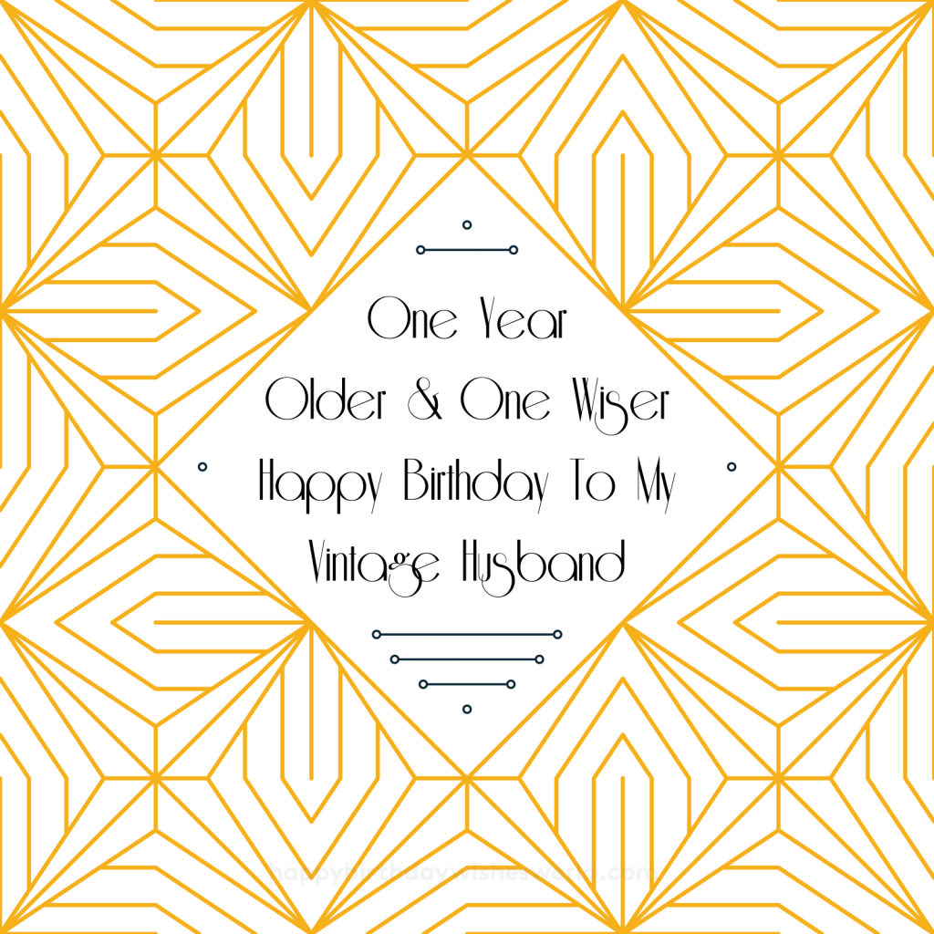 One year older & one wiser happy birthday to my vintage husband